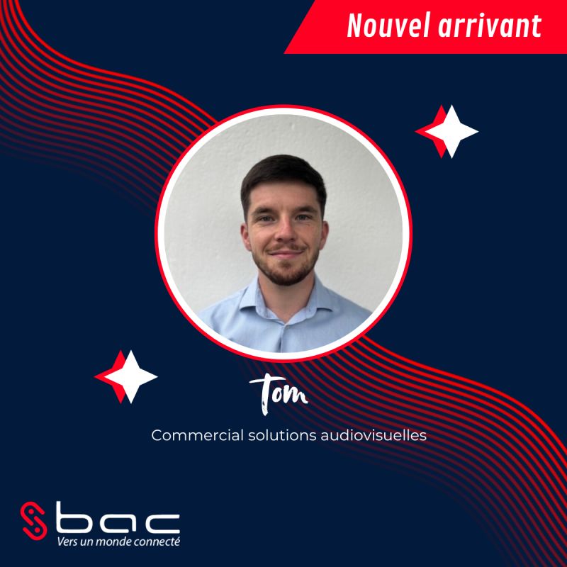 BAC — nouvel arrivant Tom, commercial solutions audiovisuelles